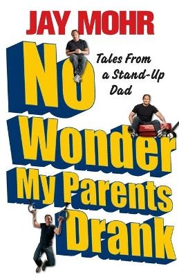 No Wonder My Parents Drank - Jay Mohr