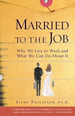 Married to the Job - PH D Ilene Philipson