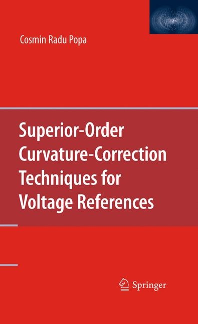 Superior-Order Curvature-Correction Techniques for Voltage References -  Cosmin Radu Popa