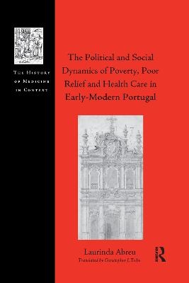 The Political and Social Dynamics of Poverty, Poor Relief and Health Care in Early-Modern Portugal - Laurinda Abreu