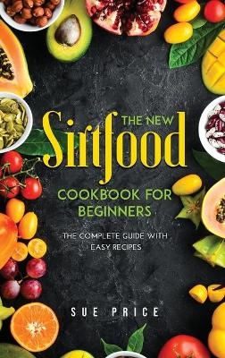 The New Sirtfood Cookbook for Beginners - Sue Price
