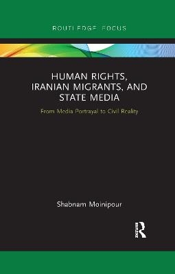 Human Rights, Iranian Migrants, and State Media - Shabnam Moinipour