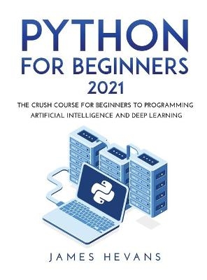 Python for Beginners 2021 - James Hevans