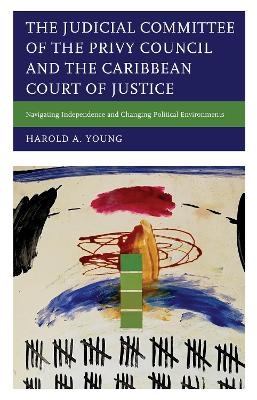 The Judicial Committee of the Privy Council and the Caribbean Court of Justice - Harold A. Young