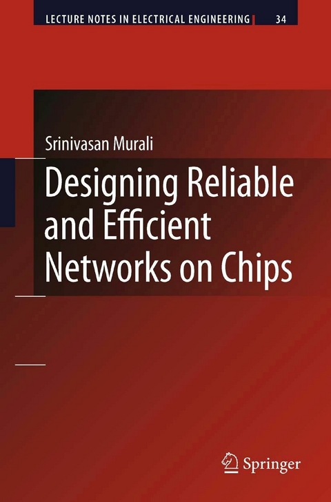 Designing Reliable and Efficient Networks on Chips -  Srinivasan Murali