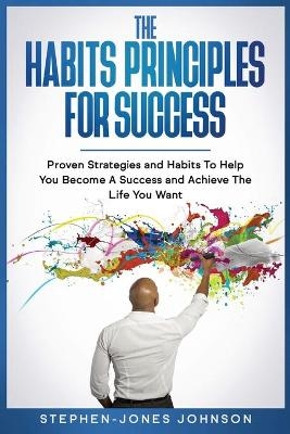 The Habits Principles for Success - Stephen-Jones Johnson