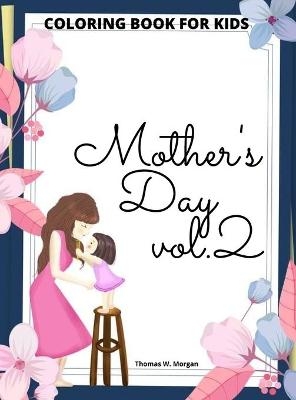 Mother's Day Coloring Book for Kids vol.2 - Thomas W Morgan
