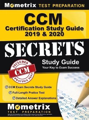 CCM Certification Study Guide 2019 & 2020 - CCM Exam Secrets Study Guide, Full-Length Pratice Test, Detailed Answer Explanations - 
