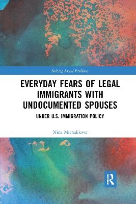 Everyday Fears of Legal Immigrants with Undocumented Spouses - Nina Michalikova