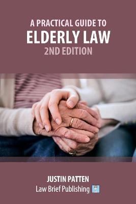 A Practical Guide to Elderly Law - 2nd Edition - Justin Patten