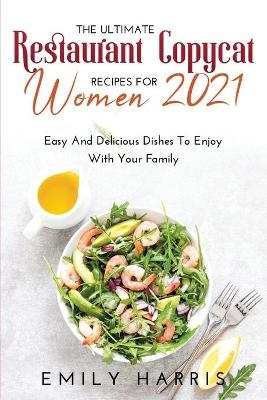 The Ultimate Restaurant Copycat Recipes for Women 2021 - Emily Harris