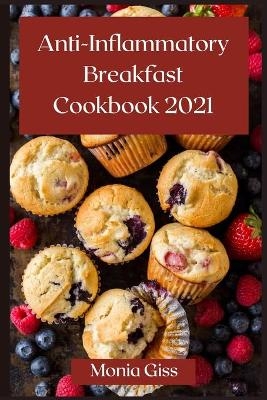 AntiInflammatory Breakfast Cookbook 2021 - Monica Giss