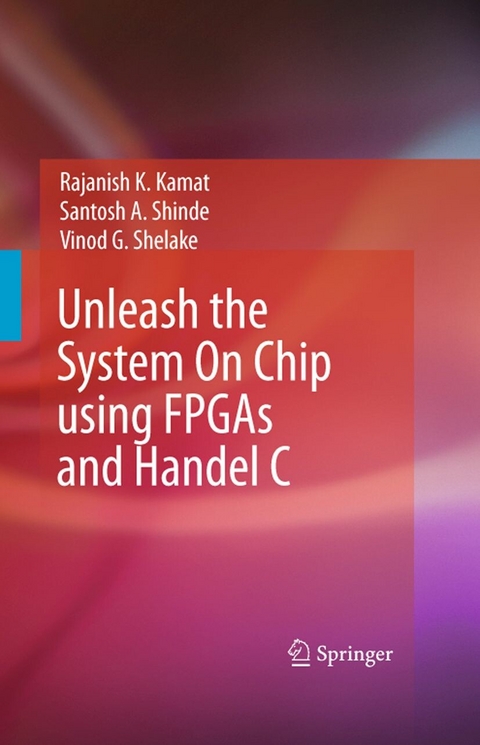 Unleash the System On Chip using FPGAs and Handel C - Rajanish K. Kamat, Santosh A. Shinde, Vinod G Shelake