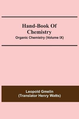 Hand-Book Of Chemistry; Organic Chemistry (Volume IX) - Leopold Gmelin