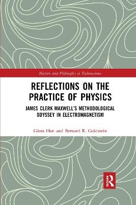 Reflections on the Practice of Physics - Giora Hon, Bernard R. Goldstein