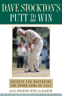 Dave Stockton's Putt to Win - Dave Stockton, Al Barkow