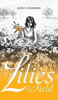 Lilies in the Field - Kathy Anderson