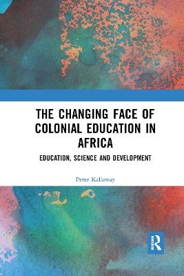 The Changing face of Colonial Education in Africa - Peter Kallaway