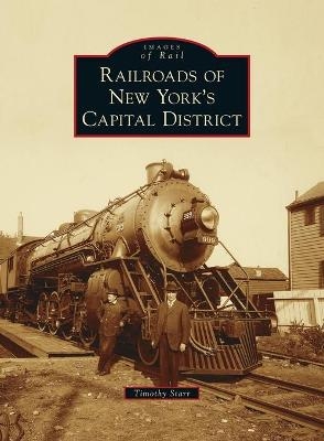 Railroads of New York's Capital District - Timothy Starr