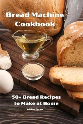 Bread Machine Cookbook -  William Parker