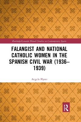 Falangist and National Catholic Women in the Spanish Civil War (1936–1939 - Angela Flynn