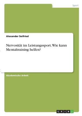 NervositÃ¤t im Leistungssport. Wie kann Mentaltraining helfen? - Alexander Seifried