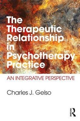 The Therapeutic Relationship in Psychotherapy Practice - Charles J. Gelso