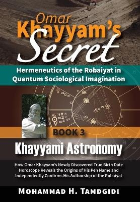 Omar Khayyam's Secret - Mohammad H Tamdgidi