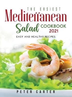 The Mediterranean Salad Cookbook 2021 - Peter Carter