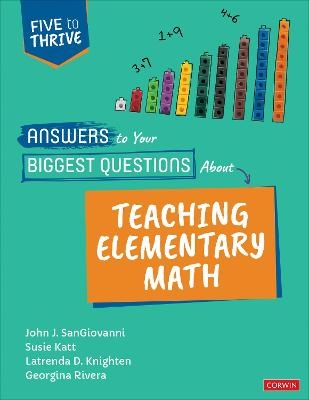 Answers to Your Biggest Questions About Teaching Elementary Math - John J. Sangiovanni, Susie Katt, Latrenda Duretta Knighten, Georgina Rivera