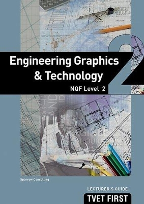 Engineering Graphics & Technology NQF2 Lecturer's Guide - Sparrow Consulting Sparrow Consulting