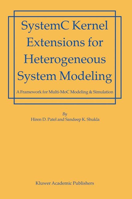 SystemC Kernel Extensions for Heterogeneous System Modeling -  Hiren Patel,  Sandeep Kumar Shukla