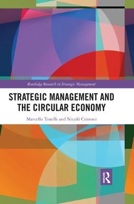 Strategic Management and the Circular Economy - Marcello Tonelli, Nicolò Cristoni