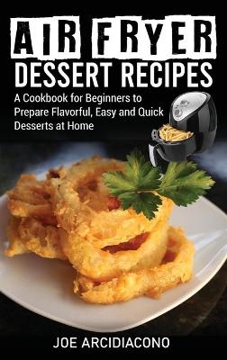 Air Fryer Dessert Recipes - Joe Arcidiacono