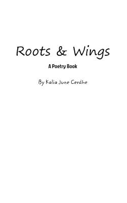 Roots and Wings - Kalia June Cerdhe
