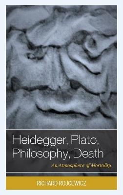 Heidegger, Plato, Philosophy, Death - Richard Rojcewicz