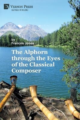 The Alphorn through the Eyes of the Classical Composer (B&W) - Frances Jones