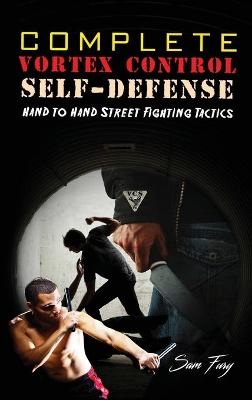 Complete Vortex Control Self-Defense - Sam Fury