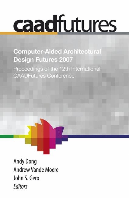 Computer-Aided Architectural Design Futures (CAADFutures) 2007 - 