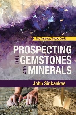 Prospecting For Gemstones and Minerals - John Sinkankas