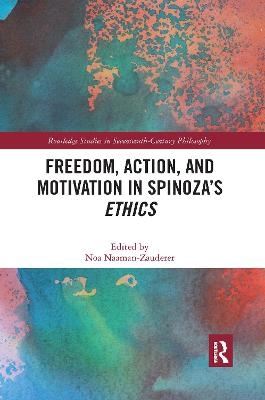 Freedom, Action, and Motivation in Spinoza’s "Ethics" - 