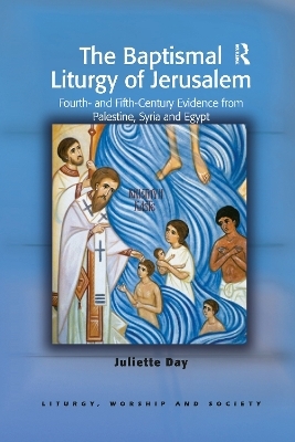 The Baptismal Liturgy of Jerusalem - Juliette Day