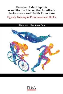 Exercise Under Hypoxia as an Effective Intervention for Athletic Performance and Health Promotion - Hun-Young Park, Kiwon Lim