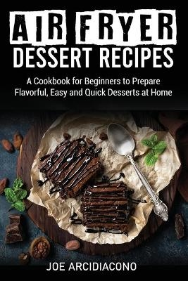 Air Fryer Dessert Recipes - Joe Arcidiacono