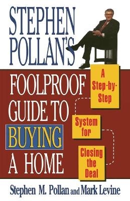 Stephen Pollan's Foolproof Guide to Buying a Home - Stephen M. Pollan, Mark Levine