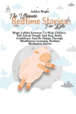 The Ultimate Bedtime Stories For Kids - Ashley Bright