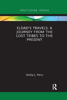 Eldad’s Travels: A Journey from the Lost Tribes to the Present - Micha Perry