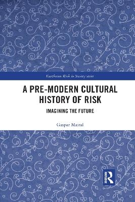 A Pre-Modern Cultural History of Risk - Gaspar Mairal