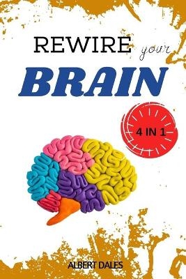 Rewire Your Brain - Albert Dales