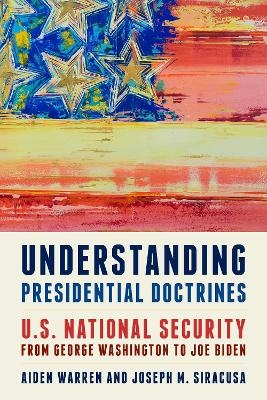 Understanding Presidential Doctrines - Aiden Warren, Joseph M. Siracusa